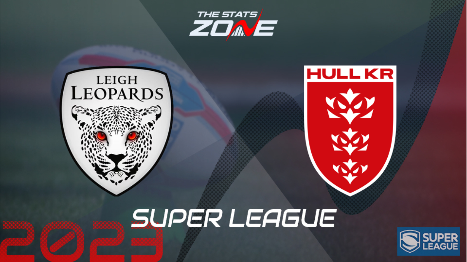 Leigh Leopards vs Hull KR – League Stage – Preview & Prediction | 2023 Super League