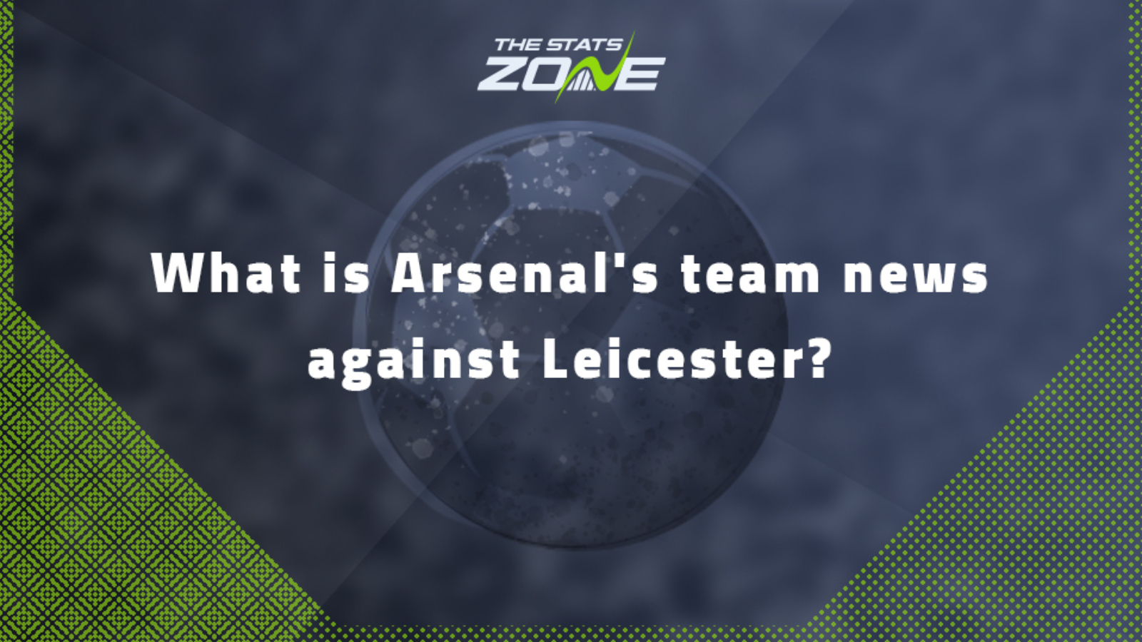 What is Arsenal's team news against Leicester?