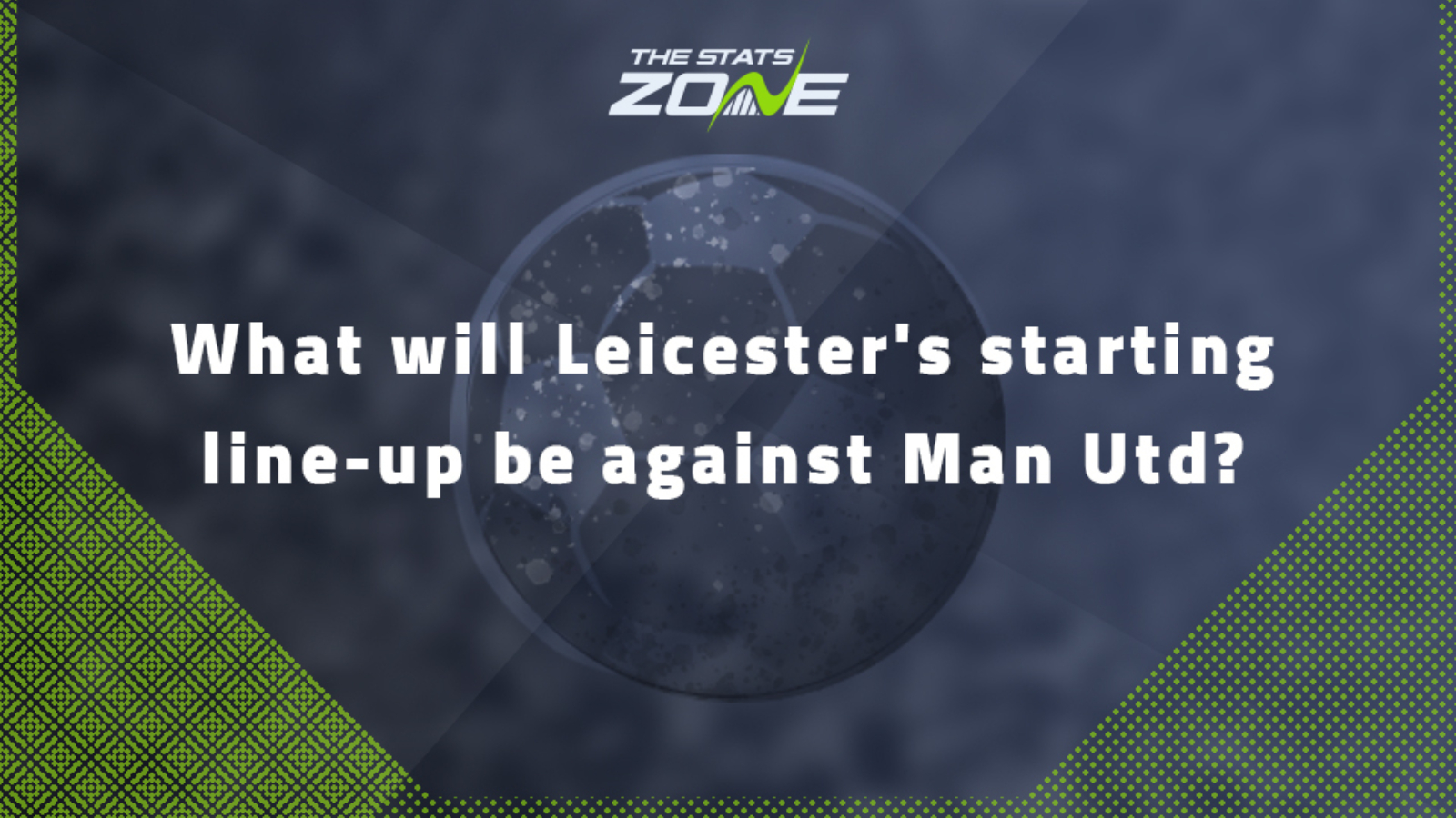 What will Leicester's starting line-up against Man Utd?