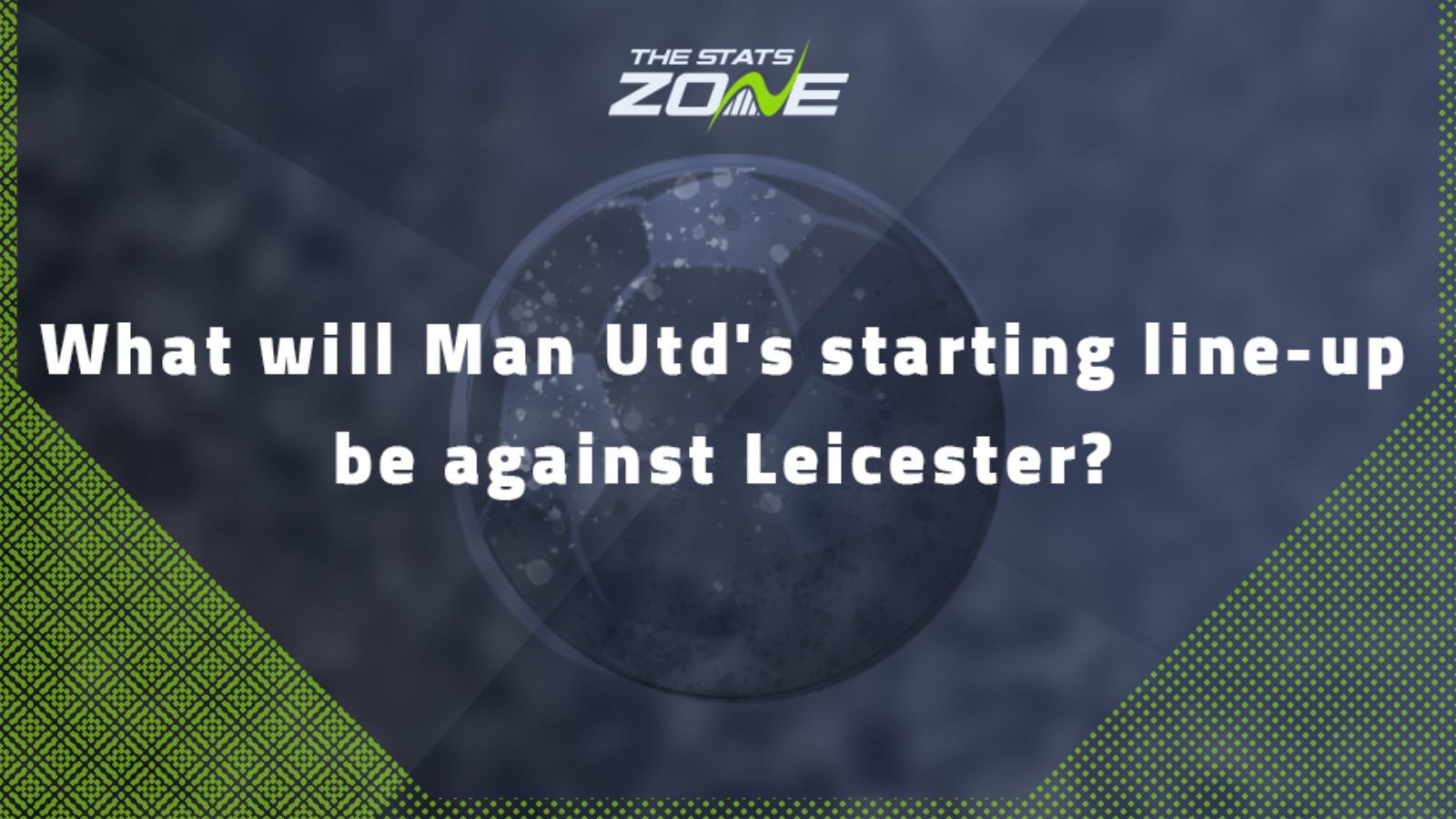 What will Man Utd's starting line-up be against Leicester?